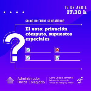 Coloquio entre compañeros del Colegio de Administradores de Fincas de Málaga y Melilla: El voto: privación, cómputo, supuestos especiales